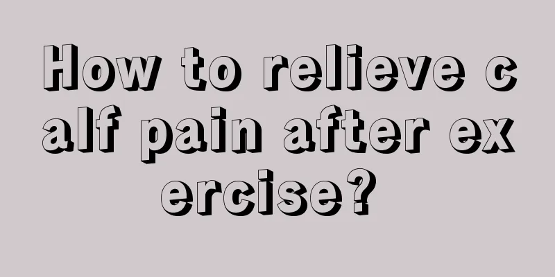 How to relieve calf pain after exercise? 