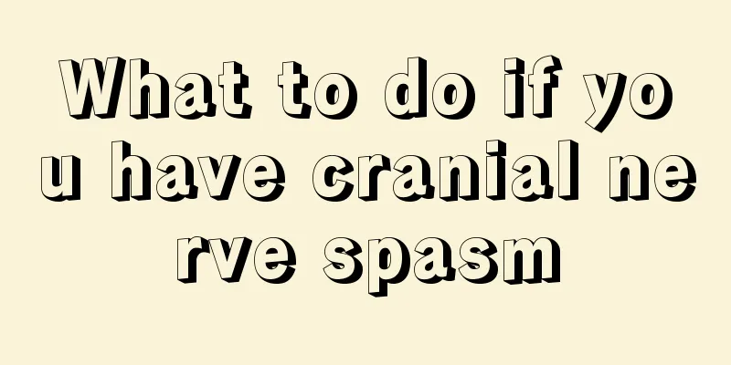 What to do if you have cranial nerve spasm