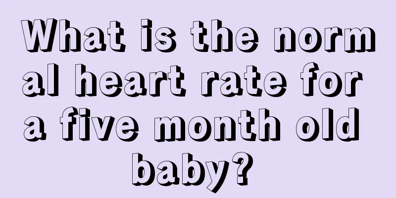 What is the normal heart rate for a five month old baby? 
