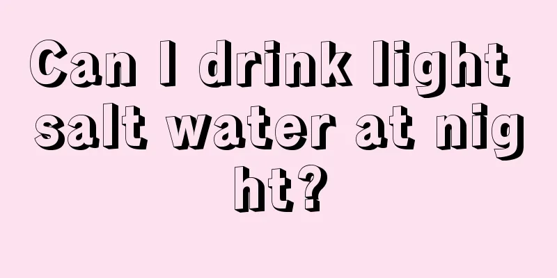 Can I drink light salt water at night?