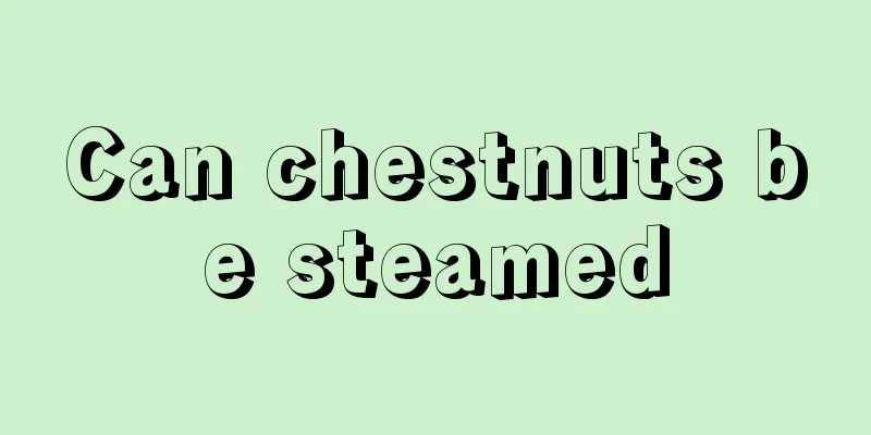 Can chestnuts be steamed
