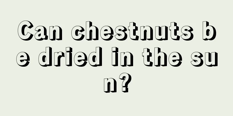 Can chestnuts be dried in the sun?