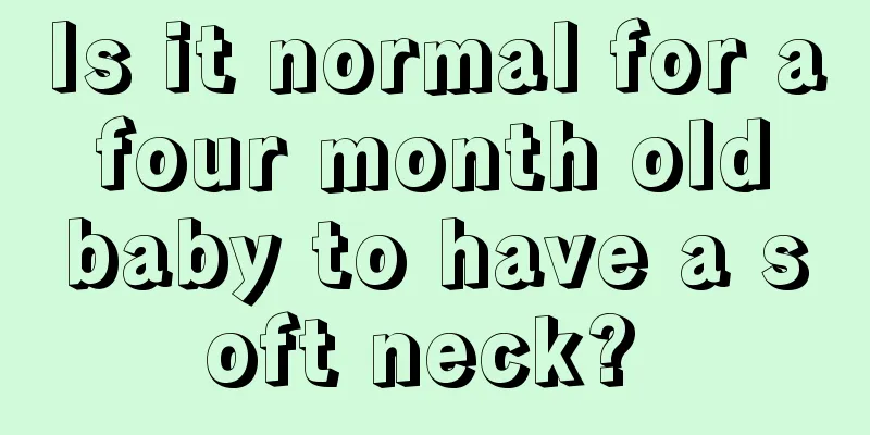 Is it normal for a four month old baby to have a soft neck? 