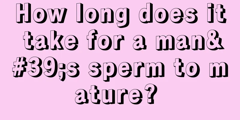 How long does it take for a man's sperm to mature? 