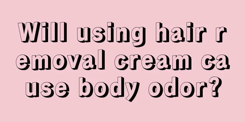 Will using hair removal cream cause body odor?