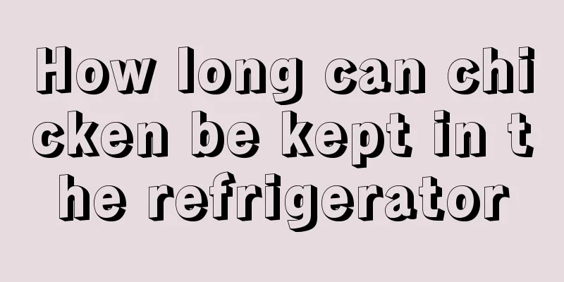 How long can chicken be kept in the refrigerator