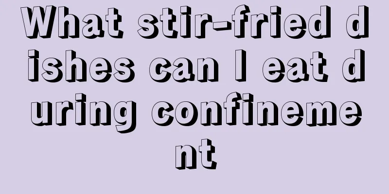 What stir-fried dishes can I eat during confinement