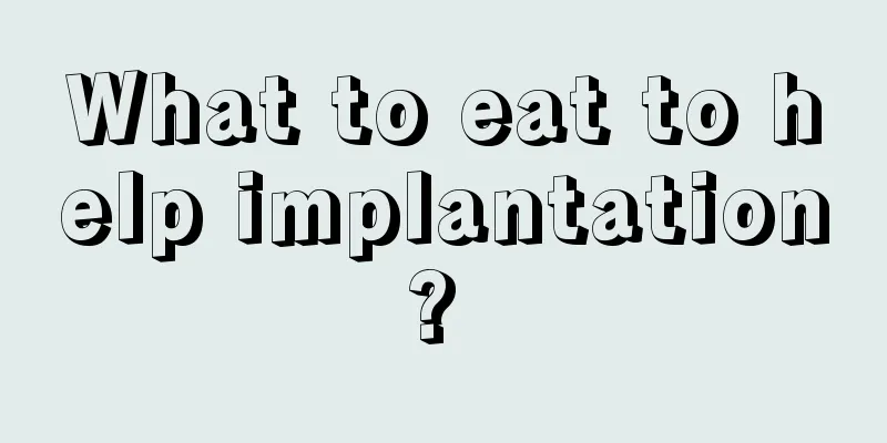 What to eat to help implantation? 