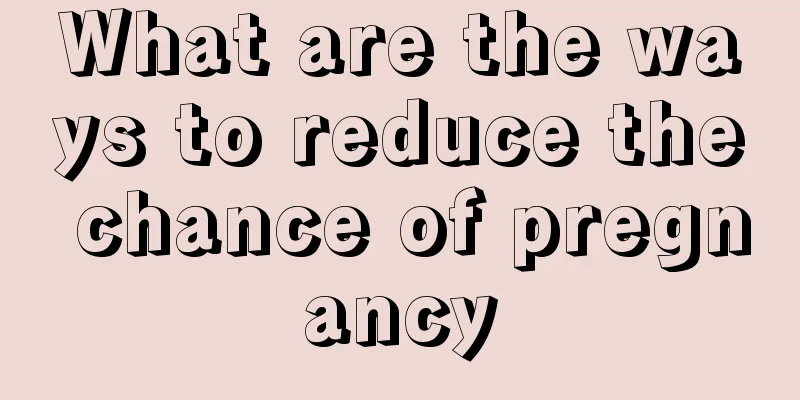 What are the ways to reduce the chance of pregnancy