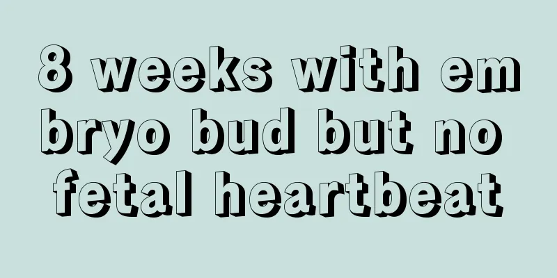 8 weeks with embryo bud but no fetal heartbeat