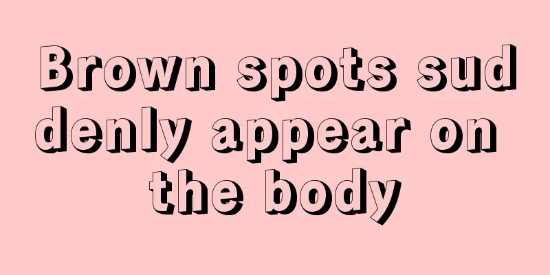 Brown spots suddenly appear on the body