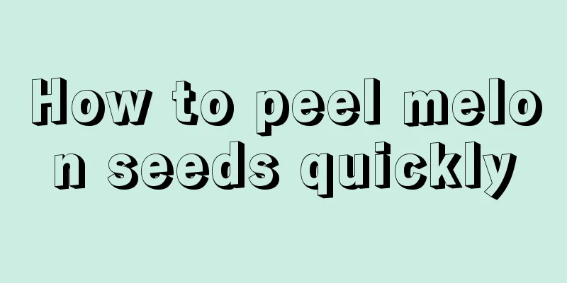 How to peel melon seeds quickly