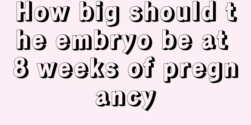 How big should the embryo be at 8 weeks of pregnancy