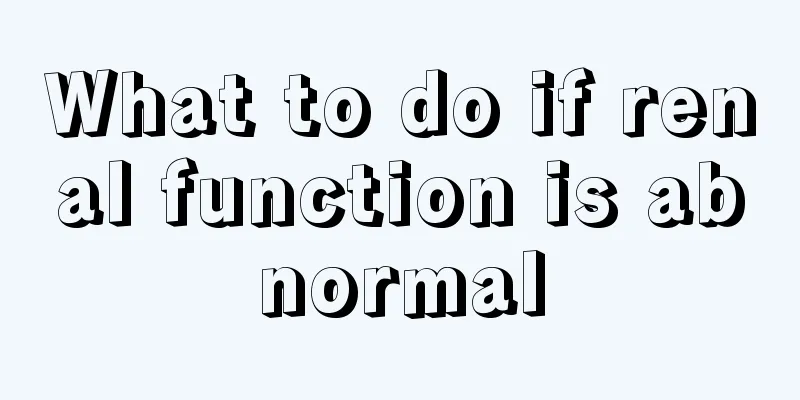 What to do if renal function is abnormal