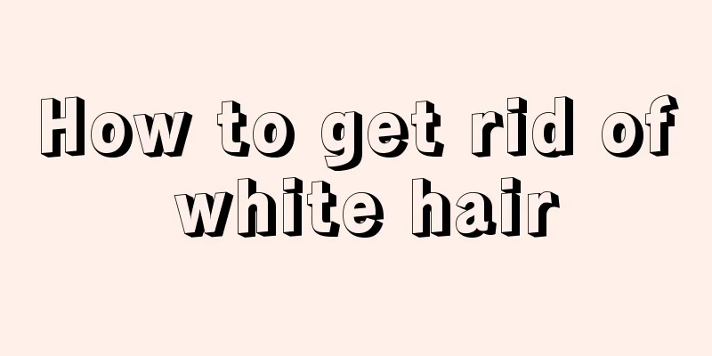 How to get rid of white hair