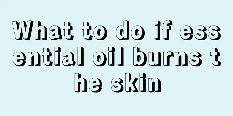 What to do if essential oil burns the skin