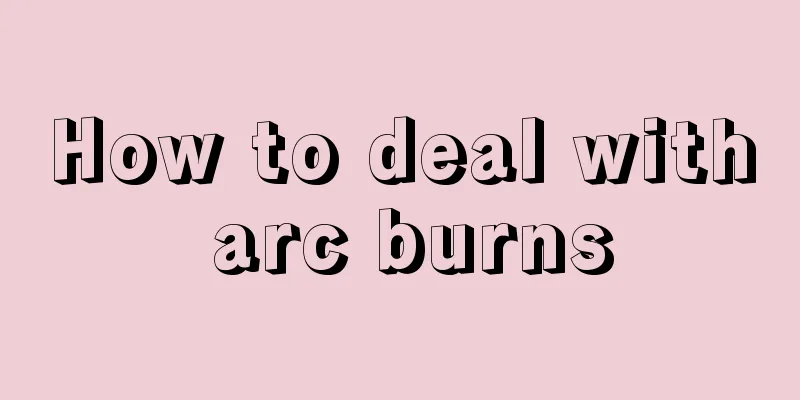 How to deal with arc burns