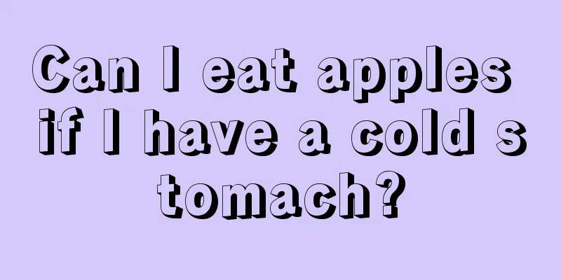 Can I eat apples if I have a cold stomach?