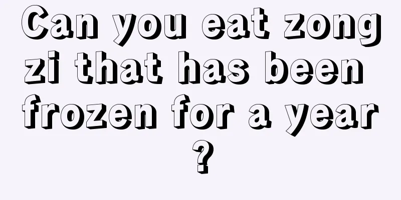 Can you eat zongzi that has been frozen for a year?