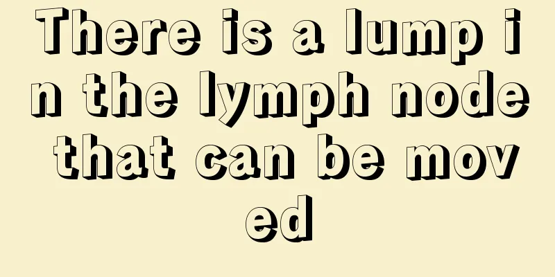 There is a lump in the lymph node that can be moved