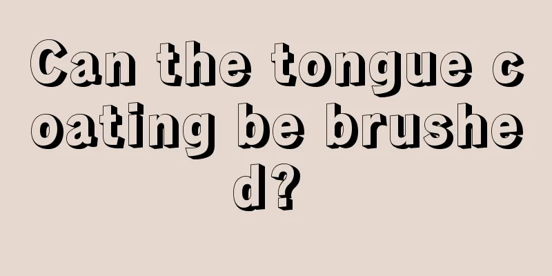 Can the tongue coating be brushed? 