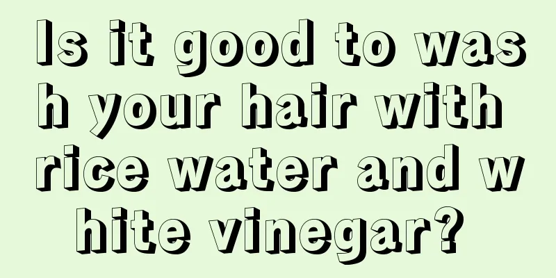 Is it good to wash your hair with rice water and white vinegar? 