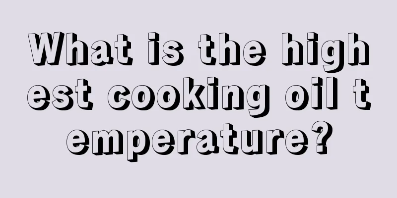 What is the highest cooking oil temperature?