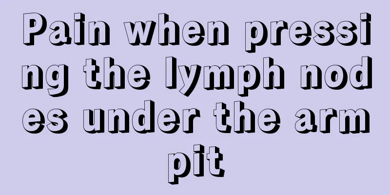 Pain when pressing the lymph nodes under the armpit
