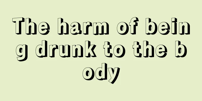 The harm of being drunk to the body