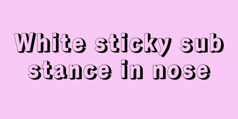 White sticky substance in nose