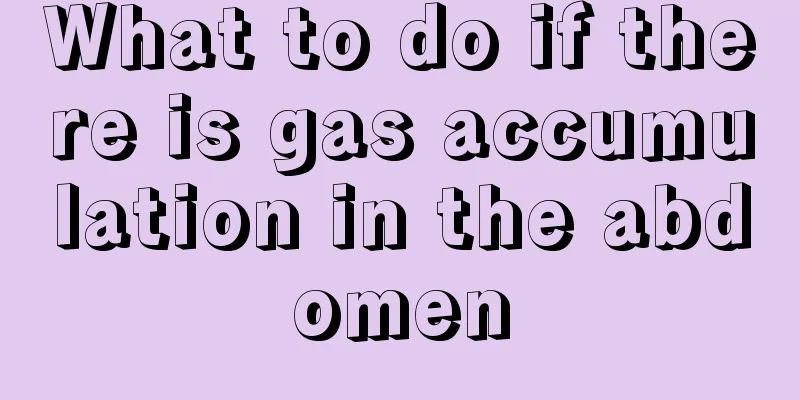 What to do if there is gas accumulation in the abdomen