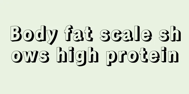 Body fat scale shows high protein