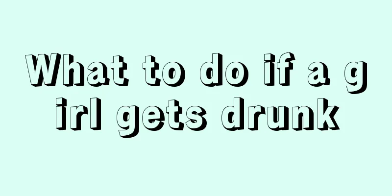 What to do if a girl gets drunk