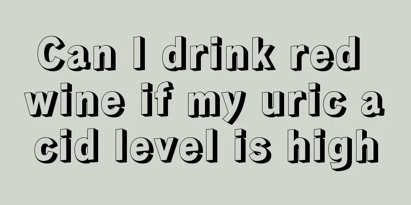 Can I drink red wine if my uric acid level is high