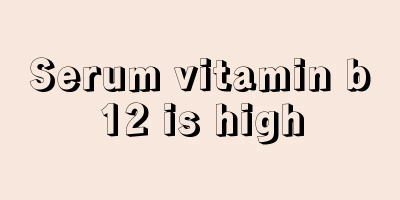 Serum vitamin b12 is high