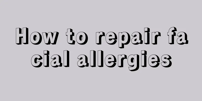 How to repair facial allergies