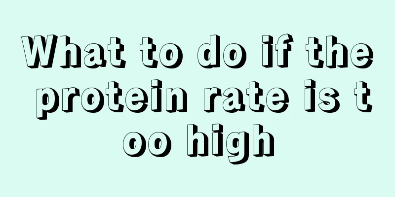 What to do if the protein rate is too high