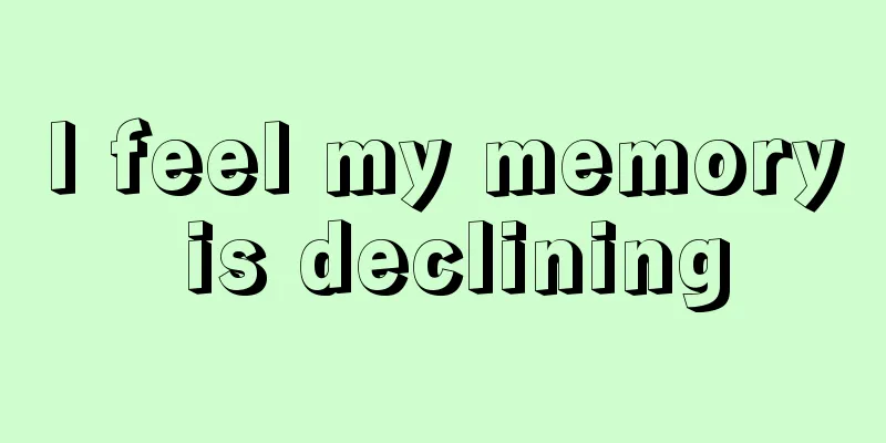 I feel my memory is declining
