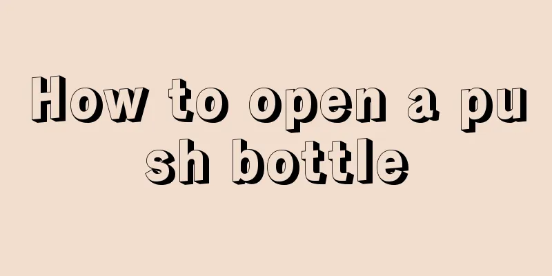How to open a push bottle