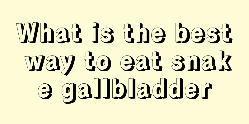 What is the best way to eat snake gallbladder