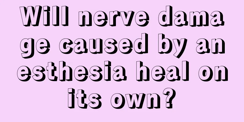 Will nerve damage caused by anesthesia heal on its own? 