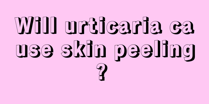 Will urticaria cause skin peeling? 