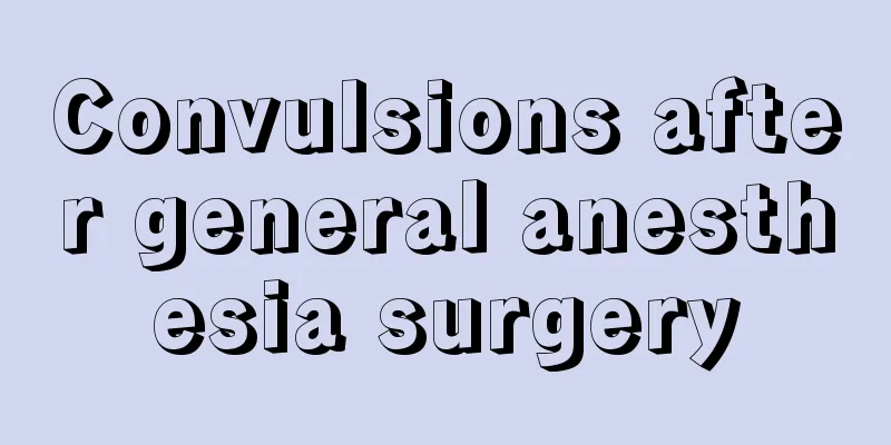 Convulsions after general anesthesia surgery