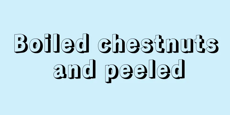 Boiled chestnuts and peeled
