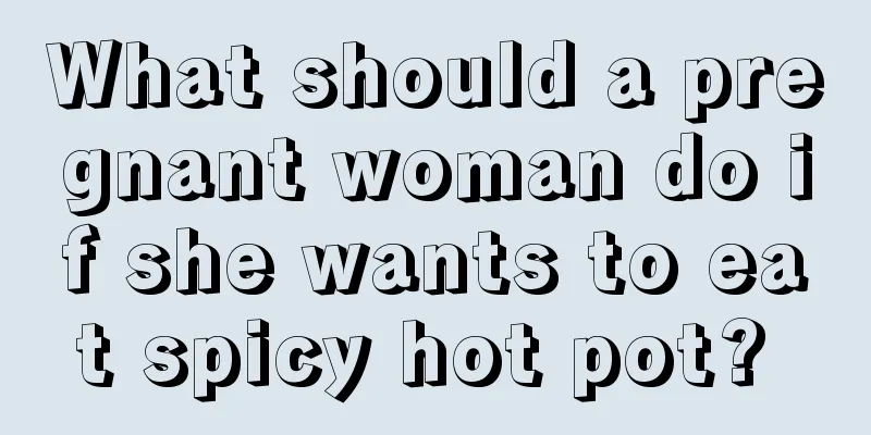 What should a pregnant woman do if she wants to eat spicy hot pot? 