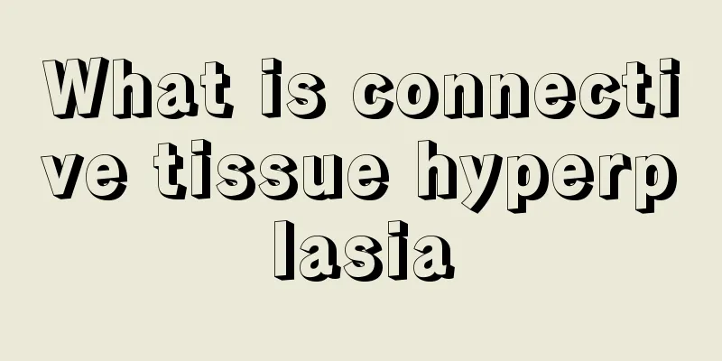 What is connective tissue hyperplasia