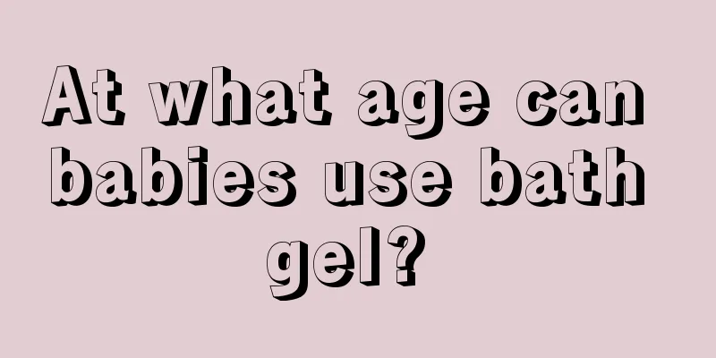 At what age can babies use bath gel? 