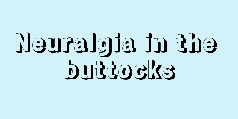 Neuralgia in the buttocks