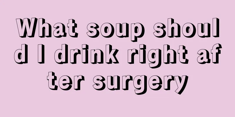 What soup should I drink right after surgery