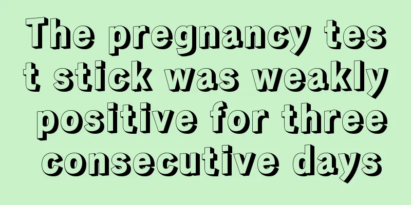 The pregnancy test stick was weakly positive for three consecutive days
